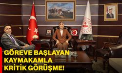 Göreve başlayan kaymakamla kritik görüşme!