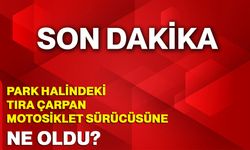 Park Halindeki Tıra Çarpan Motosiklet Sürücüsü Hayatını Kaybetti