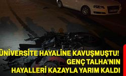 Üniversite Hayaline Kavuşmuştu! Genç Talha’nın Hayalleri Kazayla Yarım Kaldı