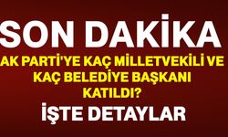 AK Parti'ye kaç milletvekili ve kaç belediye başkanı katıldı? İşte detaylar