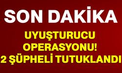 Uyuşturucu Operasyonu! 2 Şüpheli Tutuklandı
