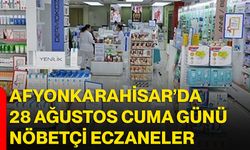 Afyonkarahisar’da 28 Ağustos Cuma günü nöbetçi eczaneler
