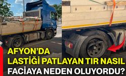 Afyon’da lastiği patlayan tır nasıl faciaya sebep oluyordu?