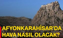 Afyonkarahisar’da hava nasıl olacak?