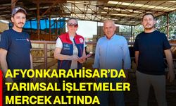 Afyonkarahisar’da tarımsal işletmeler mercek altında