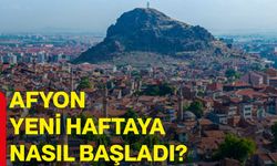 Afyonkarahisar yeni haftaya nasıl başladı?
