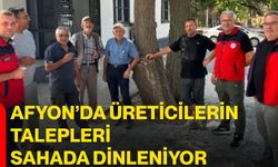 Afyon’da üreticilerin talepleri sahada dinleniyor