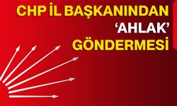 CHP İL BAŞKANINDAN ‘AHLAK’ GÖNDERMESİ