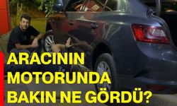 Aracının motorunda bakın ne gördü?