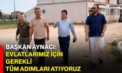 Başkan Aynacı: Evlatlarımız için gerekli tüm adımları atıyoruz
