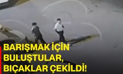 Barışmak için buluştular, bıçaklar çekildi!