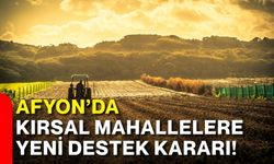 Afyon’da kırsal mahallelere yeni destek kararı!