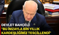 Devlet Bahçeli: "Bu imzayla bin yıllık kardeşliğimiz tescillendi"