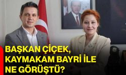 Başkan Çiçek, Kaymakam Bayri ile ne görüştü?
