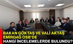 Bakan Göktaş ve Vali Aktaş Emirdağ OSB'de hangi incelemelerde bulundu?