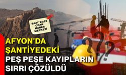 Afyon'da şantiyedeki peş peşe kayıpların sırrı çözüldü