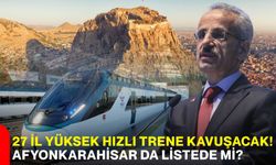 27 il yüksek hızlı trene kavuşacak! Afyonkarahisar da listede mi?