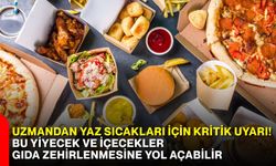 Uzmandan yaz sıcakları için kritik uyarı! Bu yiyecek ve içecekler gıda zehirlenmesine yol açabilir