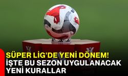 Süper Lig'de yeni dönem! İşte bu sezon uygulanacak yeni kurallar