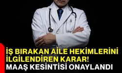 İş bırakan aile hekimlerini ilgilendiren karar! Maaş kesintisi onaylandı