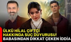 Ülkü Hilal Çiftçi hakkında suç duyurusu! Babasından dikkat çeken iddia