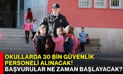Okullarda 30 bin güvenlik personeli alınacak! Başvurular ne zaman başlayacak?