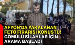 Afyon'da yakalanan FETÖ firarisi konuştu! Gömülü silahlar için arama başladı