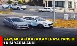 Kavşaktaki kaza kameraya yansıdı! 1 kişi yaralandı