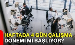 Haftada 4 gün çalışma dönemi mi başlıyor?