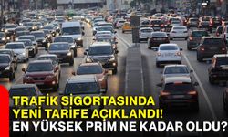 Trafik sigortasında yeni tarife açıklandı! En yüksek prim ne kadar oldu?