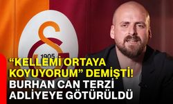 “Kellemi ortaya koyuyorum” demişti! Burhan Can Terzi adliyeye götürüldü