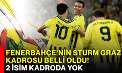 Fenerbahçe’nin Sturm Graz kadrosu belli oldu! 2 isim kadroda yok