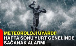 Meteoroloji uyardı! Hafta sonu yurt genelinde sağanak alarmı