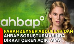 Farah Zeynep Abdullah’dan Ahbap soruşturmasında dikkat çeken açıklama