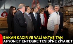 Bakan Kacır ve Vali Aktaş’tan Afyon Et Entegre Tesisi’ne ziyaret