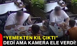 “Yemekten kıl çıktı” dedi ama kamera ele verdi!