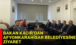 Bakan Kacır’dan Afyonkarahisar Belediyesine ziyaret