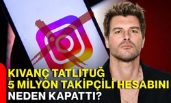Kıvanç Tatlıtuğ 5 milyon takipçili hesabını neden kapattı?
