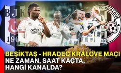 Beşiktaş - Hradec Kralove maçı ne zaman, saat kaçta, hangi kanalda?