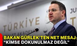 Bakan Gürlek’ten net mesaj: “Kimse dokunulmaz değil”