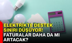 Elektrikte destek sınırı düşüyor! Faturalar daha da mı artacak?