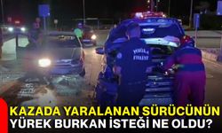 Kazada yaralanan sürücünün yürek burkan isteği ne oldu?