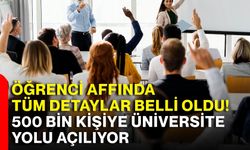 Öğrenci affında tüm detaylar belli oldu! 500 bin kişiye üniversite yolu açılıyor