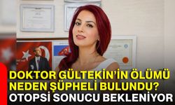 Doktor Gültekin’in ölümü neden şüpheli bulundu? Otopsi sonucu bekleniyor