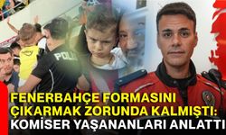 Fenerbahçe formasını çıkarmak zorunda kalmıştı: Komiser yaşananları anlattı