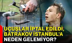 Uçuşlar iptal edildi, Batrakov İstanbul’a neden gelemiyor?