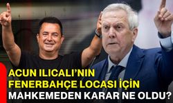 Acun Ilıcalı’nın Fenerbahçe locası için mahkemeden karar ne oldu?
