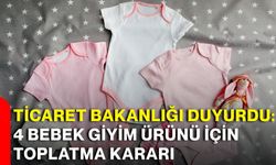 Ticaret Bakanlığı duyurdu: 4 bebek giyim ürünü için toplatma kararı