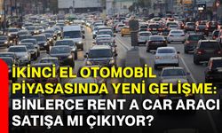 İkinci el otomobil piyasasında yeni gelişme: Binlerce rent a car aracı satışa mı çıkıyor?