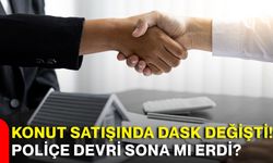 Konut satışında DASK değişti! Poliçe devri sona mı erdi?